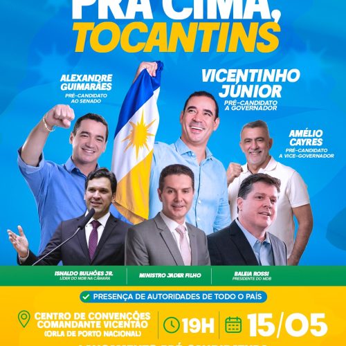 Dia 15 de maio em Porto Nacional,  PSDB e MDB farão lançamento oficial da pré-candidatura de Vicentinho Júnior ao governo do Tocantins